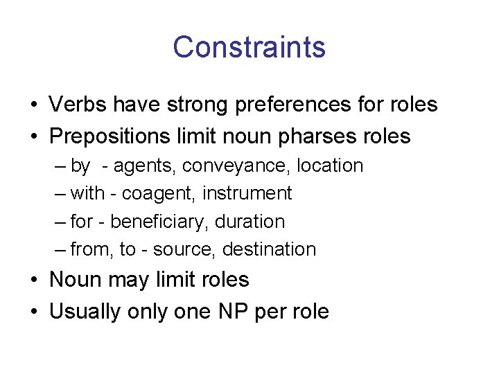 Constraints • Verbs have strong preferences for roles • Prepositions limit noun pharses roles