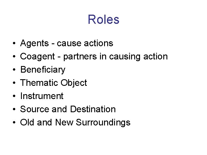 Roles • • Agents - cause actions Coagent - partners in causing action Beneficiary