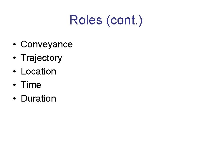 Roles (cont. ) • • • Conveyance Trajectory Location Time Duration 