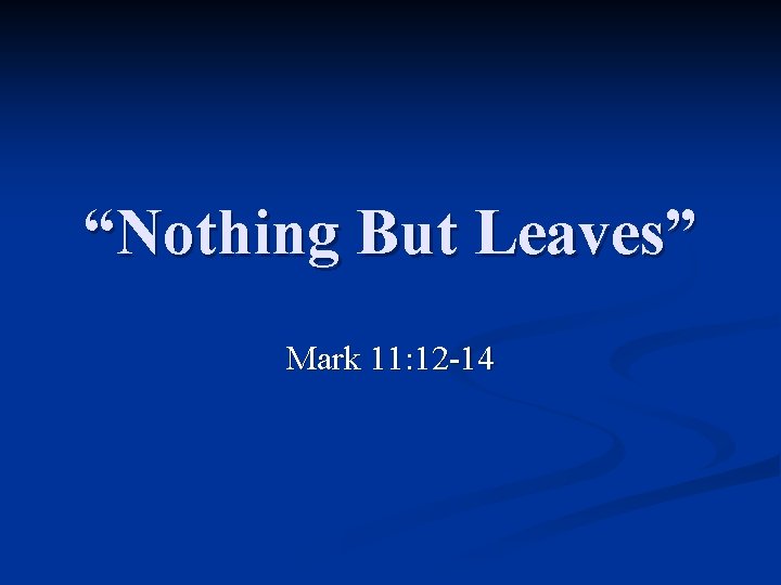 “Nothing But Leaves” Mark 11: 12 -14 