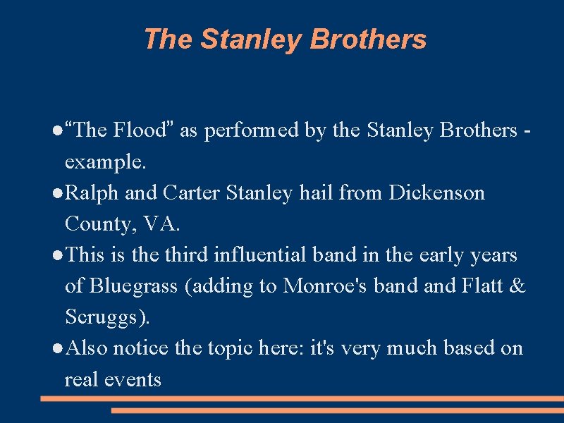 The Stanley Brothers ●“The Flood” as performed by the Stanley Brothers example. ●Ralph and