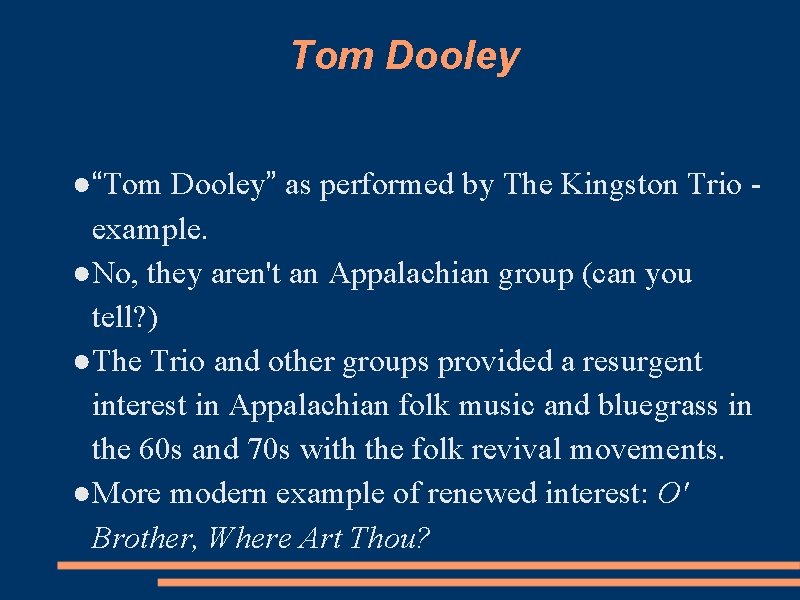 Tom Dooley ●“Tom Dooley” as performed by The Kingston Trio example. ●No, they aren't