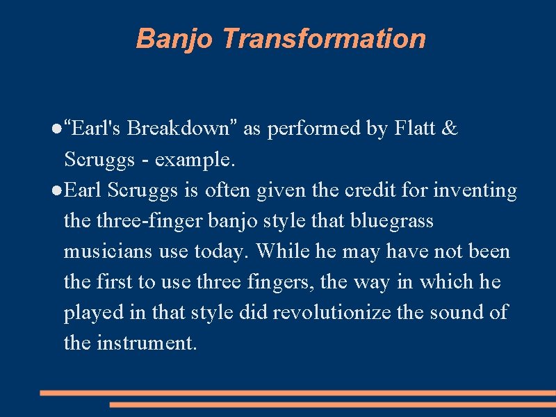 Banjo Transformation ●“Earl's Breakdown” as performed by Flatt & Scruggs - example. ●Earl Scruggs