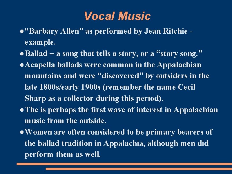 Vocal Music ●“Barbary Allen” as performed by Jean Ritchie example. ●Ballad – a song