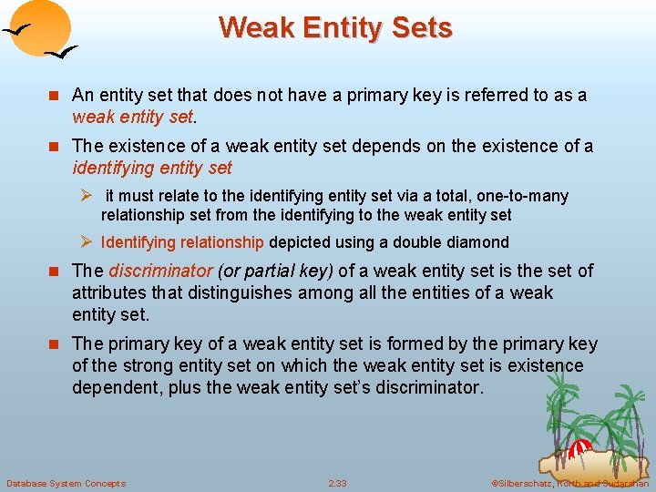 Weak Entity Sets n An entity set that does not have a primary key