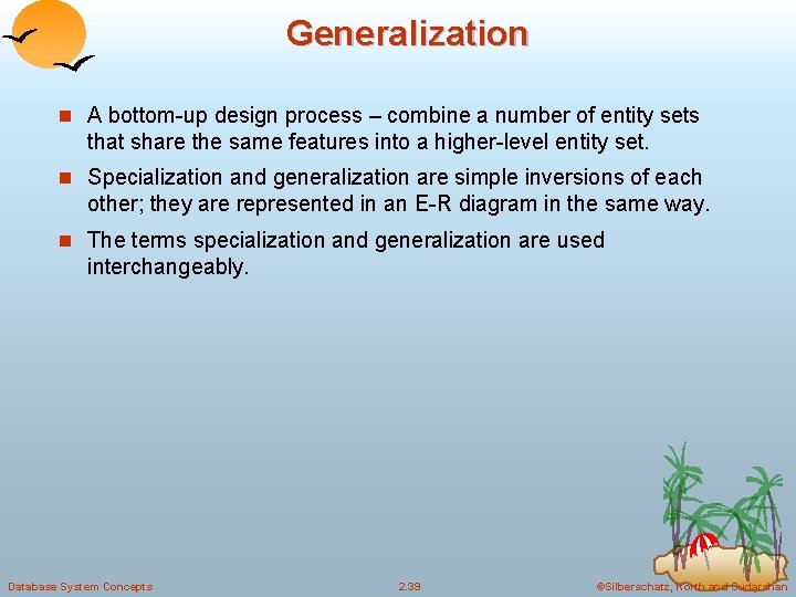 Generalization n A bottom-up design process – combine a number of entity sets that