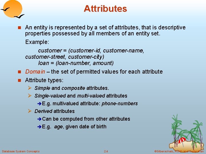 Attributes n An entity is represented by a set of attributes, that is descriptive