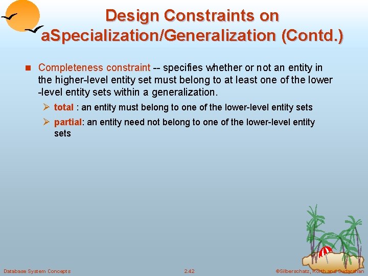 Design Constraints on a. Specialization/Generalization (Contd. ) n Completeness constraint -- specifies whether or