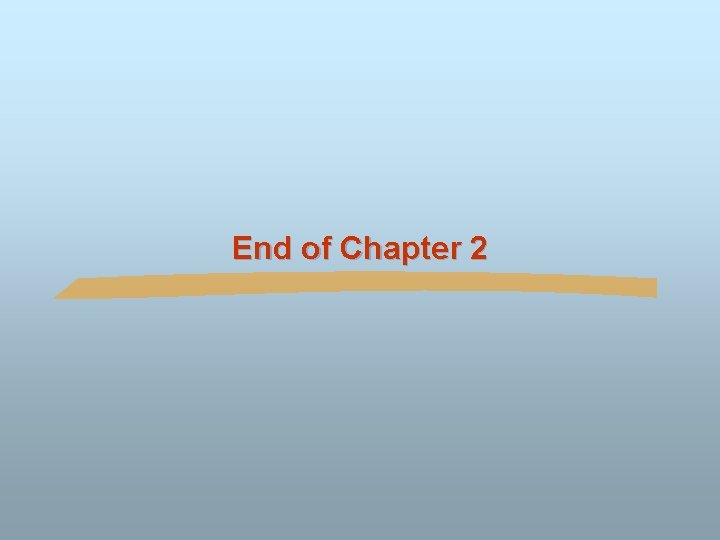 End of Chapter 2 