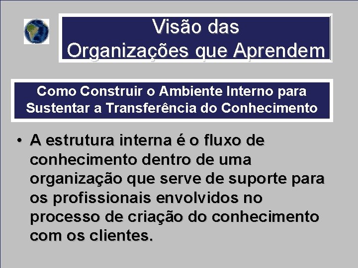 Visão das Organizações que Aprendem Como Construir o Ambiente Interno para Sustentar a Transferência