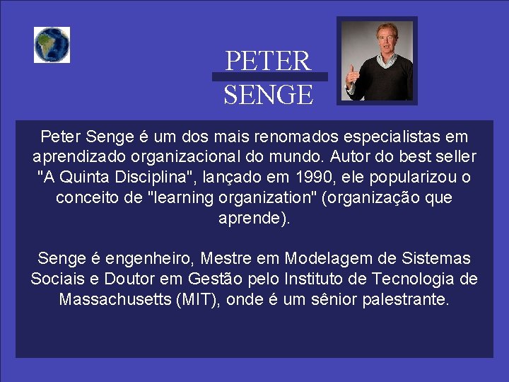 PETER SENGE Peter Senge é um dos mais renomados especialistas em aprendizado organizacional do