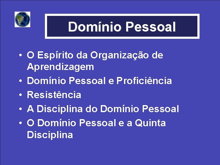 Domínio Pessoal • O Espírito da Organização de Aprendizagem • Domínio Pessoal e Proficiência