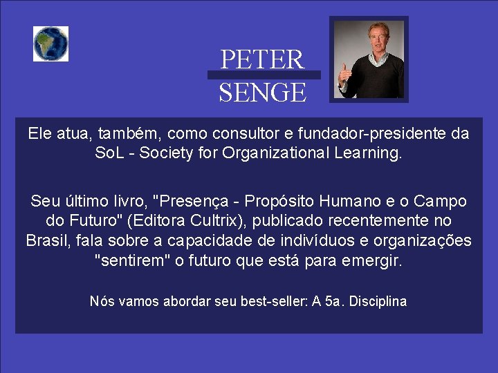PETER SENGE Ele atua, também, como consultor e fundador-presidente da So. L - Society