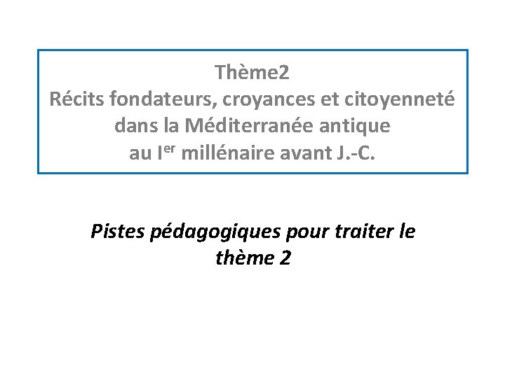 Thème 2 Récits fondateurs, croyances et citoyenneté dans la Méditerranée antique au Ier millénaire