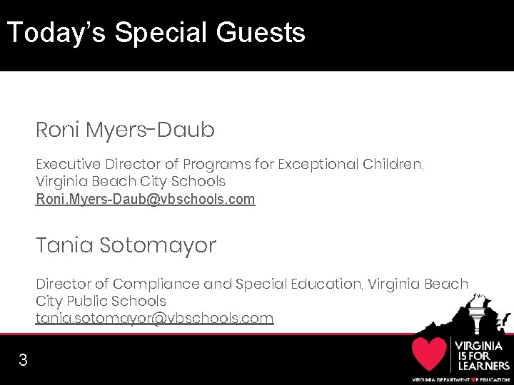 Today’s Special Guests Roni Myers-Daub Executive Director of Programs for Exceptional Children, Virginia Beach