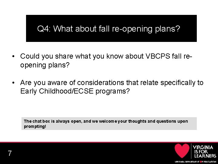 Q 4: What about fall re-opening plans? • Could you share what you know