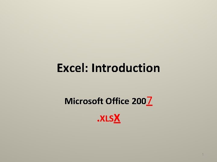 Excel: Introduction Microsoft Office 2007 . XLSX 1 
