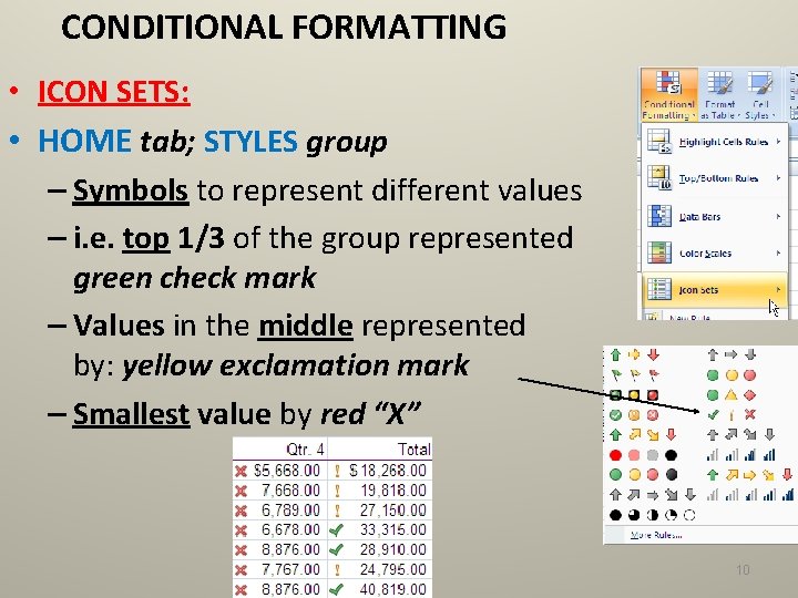 CONDITIONAL FORMATTING • ICON SETS: • HOME tab; STYLES group – Symbols to represent