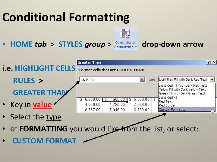 Conditional Formatting • HOME tab > STYLES group > drop-down arrow i. e. HIGHLIGHT