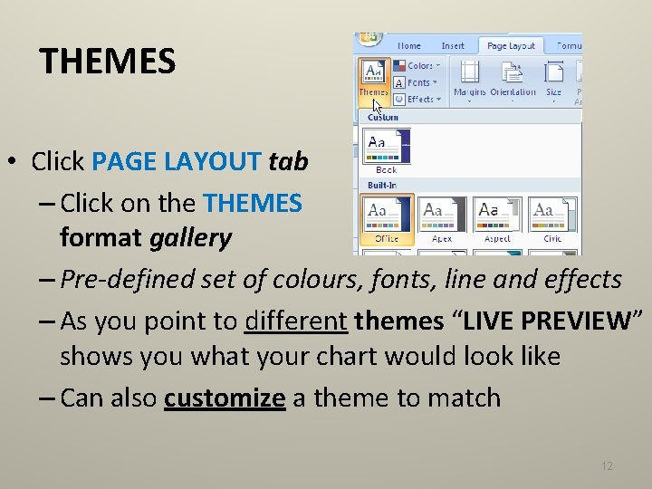 THEMES • Click PAGE LAYOUT tab – Click on the THEMES format gallery –