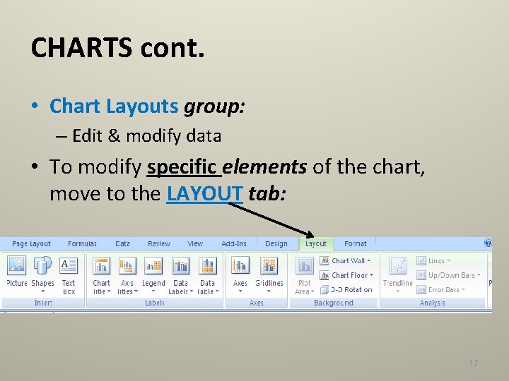 CHARTS cont. • Chart Layouts group: – Edit & modify data • To modify