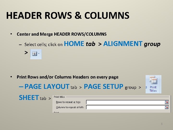 HEADER ROWS & COLUMNS • Center and Merge HEADER ROWS/COLUMNS – Select cells; click