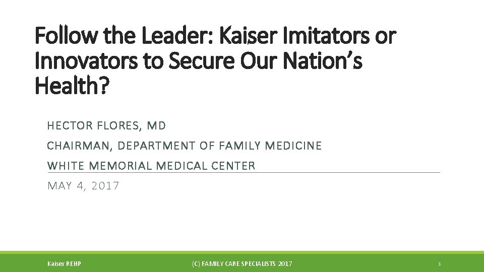 Follow the Leader: Kaiser Imitators or Innovators to Secure Our Nation’s Health? HECTOR FLORES,