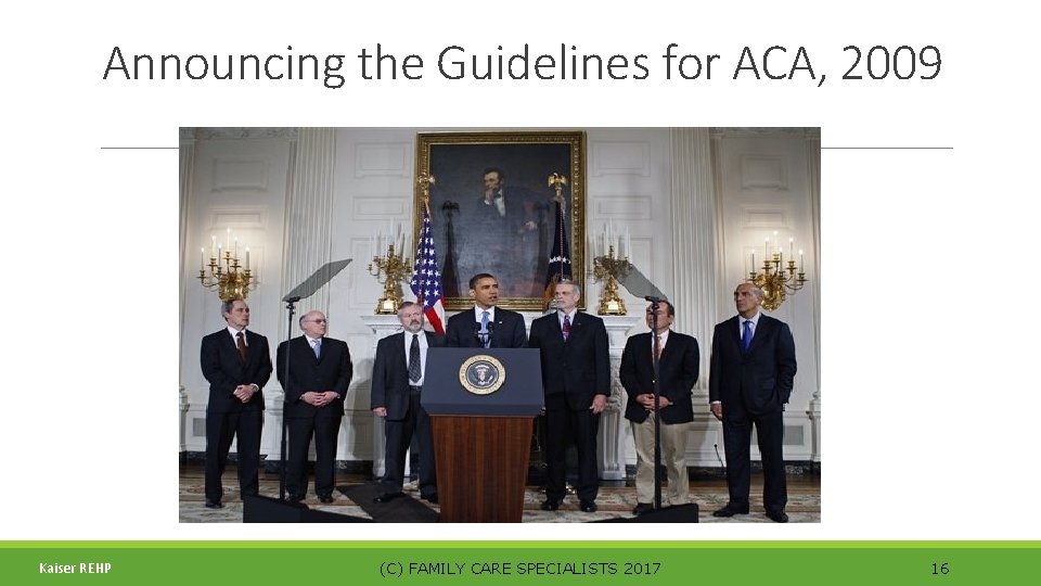 Announcing the Guidelines for ACA, 2009 Kaiser REHP (C) FAMILY CARE SPECIALISTS 2017 16