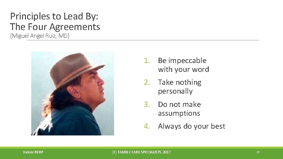 Principles to Lead By: The Four Agreements (Miguel Angel Ruiz, MD) 1. Be impeccable