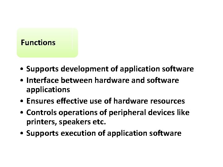 Functions • Supports development of application software • Interface between hardware and software applications