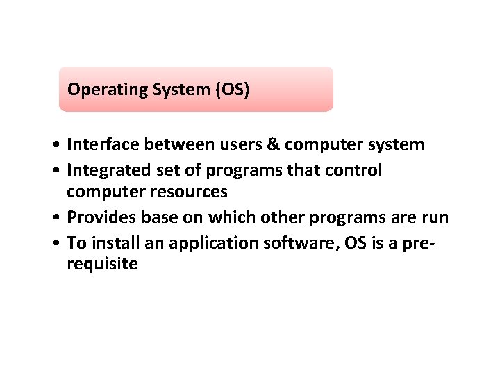 Operating System (OS) • Interface between users & computer system • Integrated set of