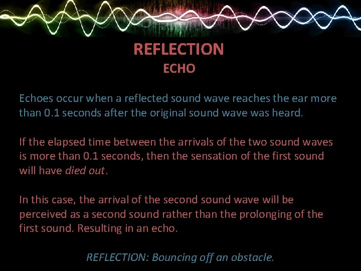 REFLECTION ECHO Echoes occur when a reflected sound wave reaches the ear more than