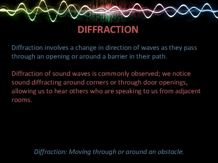 DIFFRACTION Diffraction involves a change in direction of waves as they pass through an