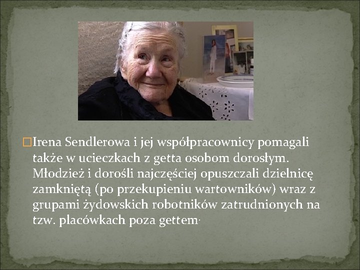 �Irena Sendlerowa i jej współpracownicy pomagali także w ucieczkach z getta osobom dorosłym. Młodzież