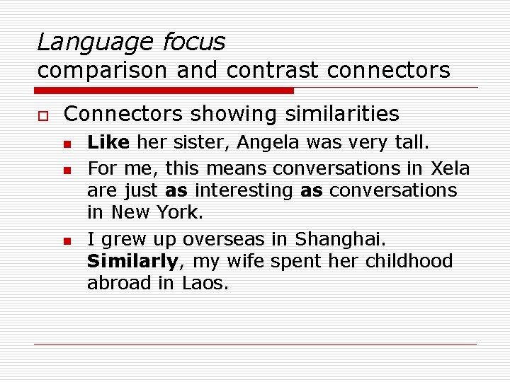 Language focus comparison and contrast connectors o Connectors showing similarities n n n Like