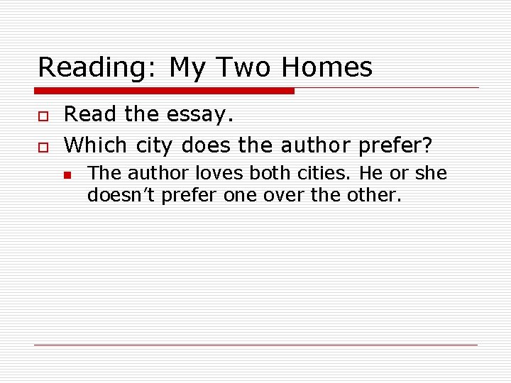 Reading: My Two Homes o o Read the essay. Which city does the author