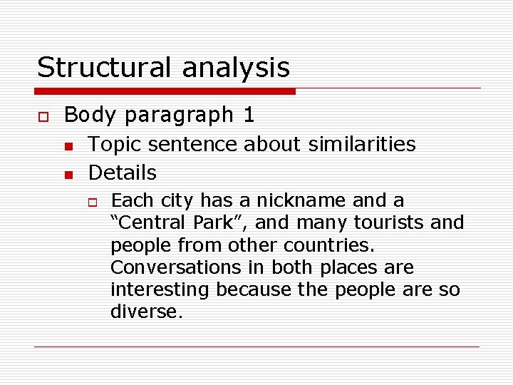 Structural analysis o Body paragraph 1 n n Topic sentence about similarities Details o