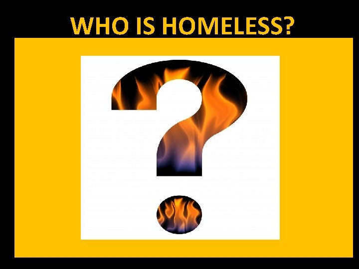 WHO IS HOMELESS? 