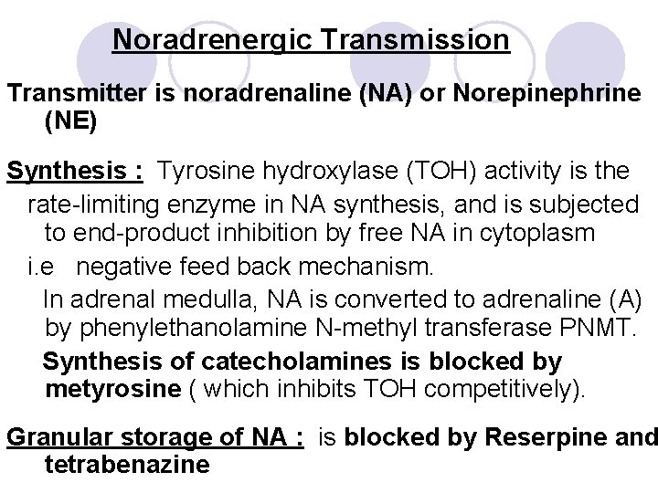 Noradrenergic Transmission Transmitter is noradrenaline (NA) or Norepinephrine (NE) Synthesis : Tyrosine hydroxylase (TOH)