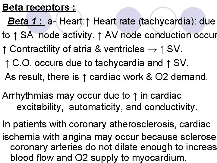 Beta receptors : Βeta 1 : a- Heart: ↑ Heart rate (tachycardia): due to