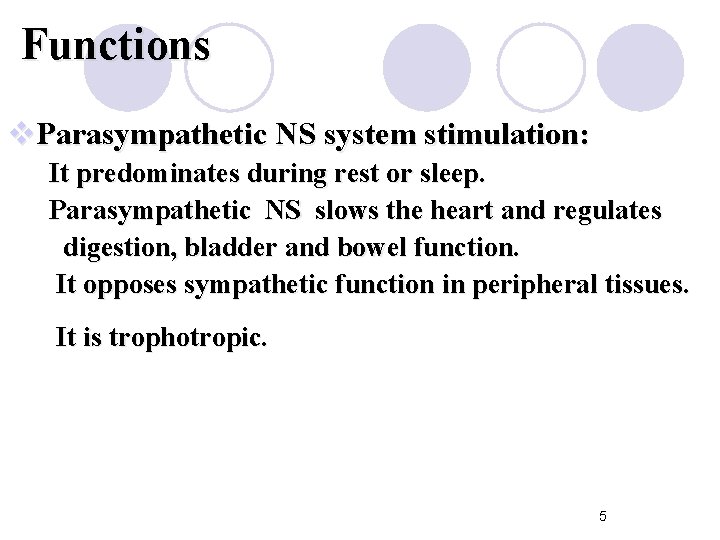 Functions v. Parasympathetic NS system stimulation: It predominates during rest or sleep. Parasympathetic NS