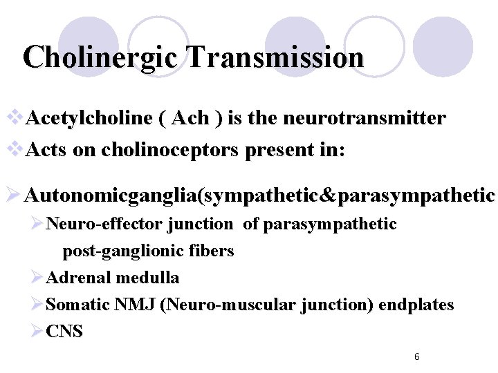 Cholinergic Transmission v. Acetylcholine ( Ach ) is the neurotransmitter v. Acts on cholinoceptors