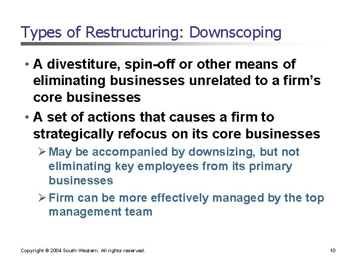 Types of Restructuring: Downscoping • A divestiture, spin-off or other means of eliminating businesses