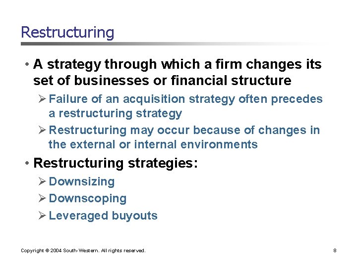 Restructuring • A strategy through which a firm changes its set of businesses or