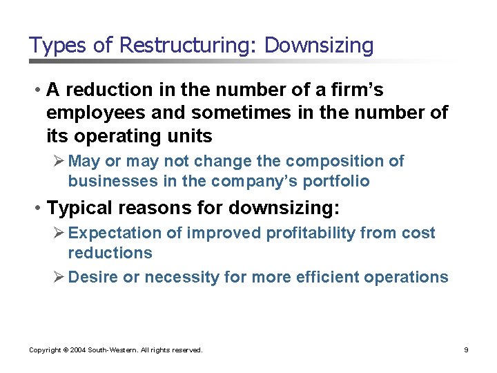 Types of Restructuring: Downsizing • A reduction in the number of a firm’s employees