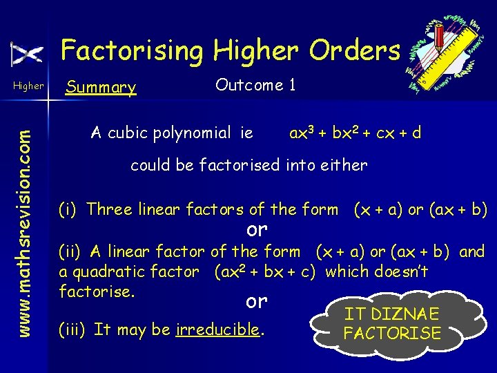 Factorising Higher Orders www. mathsrevision. com Higher Summary Outcome 1 A cubic polynomial ie