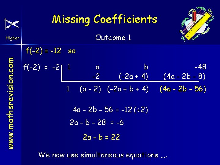 Missing Coefficients Outcome 1 Higher www. mathsrevision. com f(-2) = -12 so f(-2) =