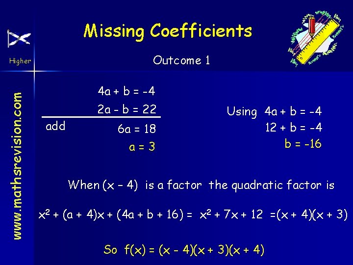 Missing Coefficients Outcome 1 www. mathsrevision. com Higher 4 a + b = -4