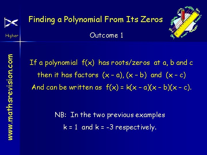 Finding a Polynomial From Its Zeros www. mathsrevision. com Higher Outcome 1 If a