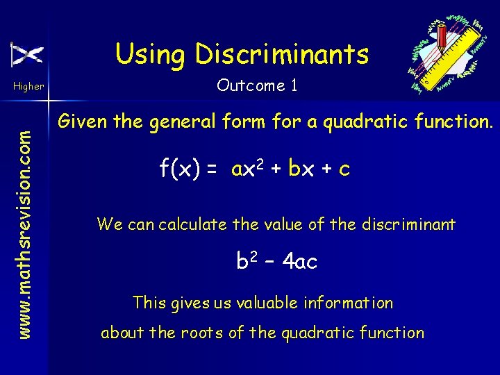 Using Discriminants www. mathsrevision. com Higher Outcome 1 Given the general form for a